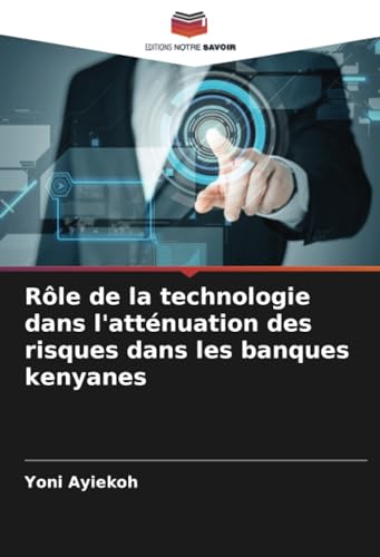 Rôle de la technologie dans l'atténuation des risques dans les banques kenyanes von Editions Notre Savoir