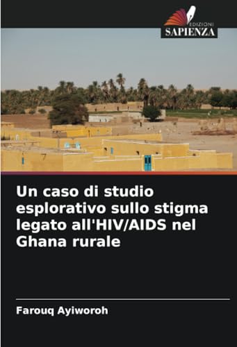 Un caso di studio esplorativo sullo stigma legato all'HIV/AIDS nel Ghana rurale: DE von Edizioni Sapienza