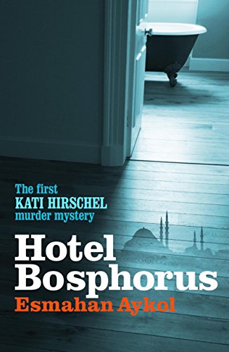 Hotel Bosphorus (Kati Hirschel Murder Mystery) von Bitter Lemon Press