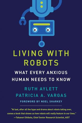 Living with Robots: What Every Anxious Human Needs to Know