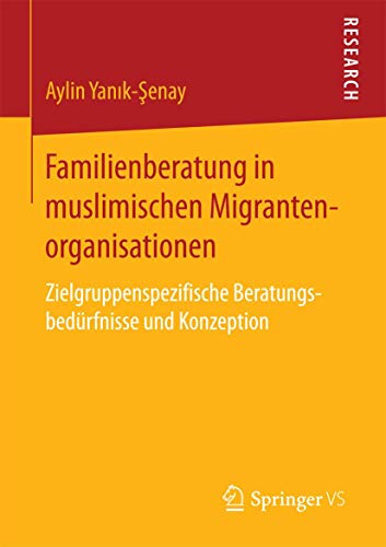 Familienberatung in muslimischen Migrantenorganisationen: Zielgruppenspezifische Beratungsbedürfnisse und Konzeption