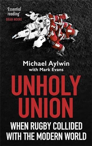 Unholy Union: When Rugby Collided with the Modern World Unholy Union: When Rugby Collided with the Modern World von Constable