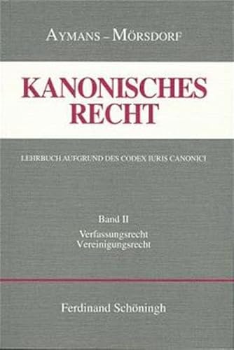 Kanonisches Recht, Studienausgabe, 4 Bde., Bd.2, Verfassungsrecht, Vereinigungsrecht: Band II: Verfassungs- und Vereinigungsrecht (Kanonisches Recht - ... Lehrbuch aufgrund des Codex Iuris Canonici)