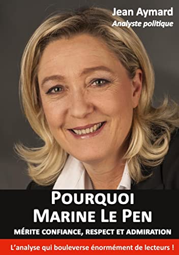 Pourquoi Marine Le Pen mérite confiance, respect et admiration: Analyse politique