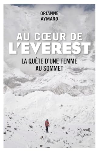 Au coeur de l'Everest - La quête d'une femme au sommet: Itinéraire d'une femme au sommet