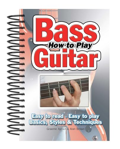 How to Play Bass Guitar: Easy to Read, Easy to Play; Basics, Styles & Techniques (Easy-to-use)