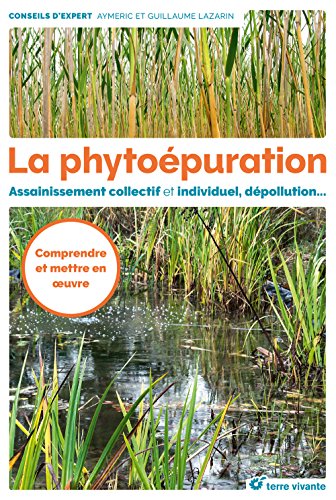La phytoépuration: Assainissement collectif et individuel, dépollution, ... von TERRE VIVANTE