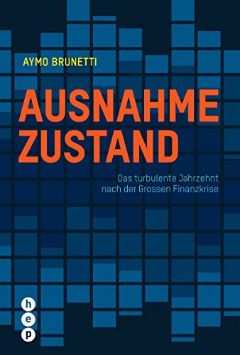 Ausnahmezustand: Das turbulente Jahrzehnt nach der Grossen Finanzkrise: Das turbulente Jahrzehnt nach der Großen Finanzkrise von hep Verlag