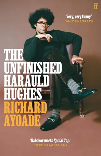 The Unfinished Harauld Hughes: Richard Ayoade's hilarious fictional quest to rescue a practically mythical mid-century playwright from obscurity von Faber & Faber