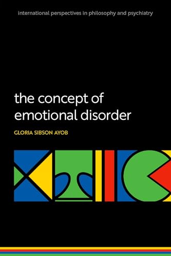 The Concept of Emotional Disorder (International Perspectives in Philosophy & Psychiatry) von Oxford University Press