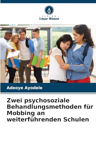 Zwei psychosoziale Behandlungsmethoden für Mobbing an weiterführenden Schulen von Verlag Unser Wissen