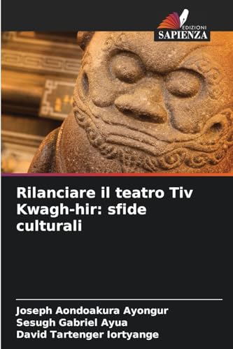 Rilanciare il teatro Tiv Kwagh-hir: sfide culturali von Edizioni Sapienza