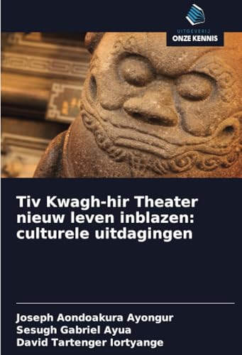 Tiv Kwagh-hir Theater nieuw leven inblazen: culturele uitdagingen: DE von Uitgeverij Onze Kennis