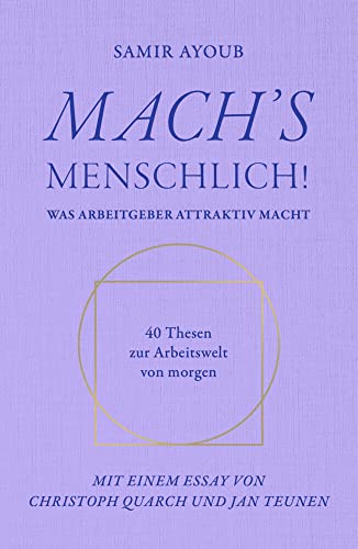 MACH’S MENSCHLICH!: Was Arbeitgeber attraktiv macht - 40 Thesen zur Arbeitswelt von morgen von legenda Q