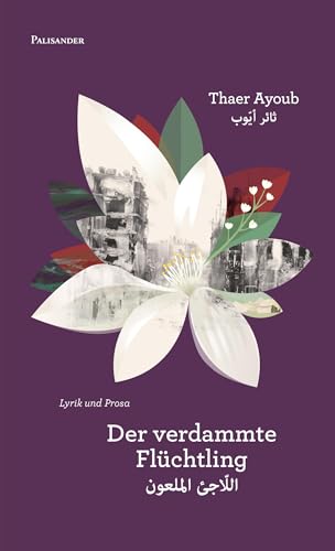 Der verdammte Flüchtling: Ein Kapitel aus dem Lebenslauf eines Liebenden - Lyrik und Prosa von Palisander Verlag