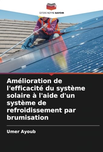 Amélioration de l'efficacité du système solaire à l'aide d'un système de refroidissement par brumisation von Editions Notre Savoir