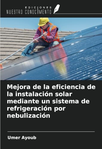 Mejora de la eficiencia de la instalación solar mediante un sistema de refrigeración por nebulización von Ediciones Nuestro Conocimiento