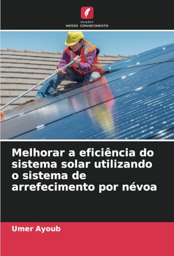Melhorar a eficiência do sistema solar utilizando o sistema de arrefecimento por névoa von Edições Nosso Conhecimento