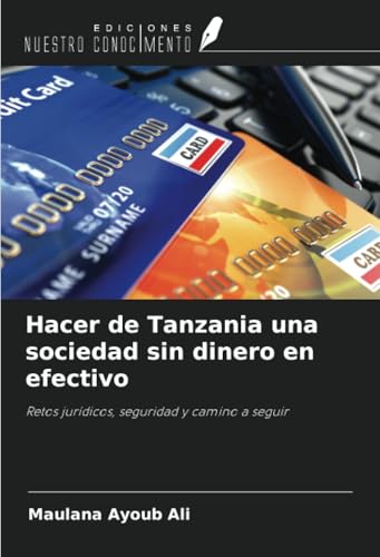 Hacer de Tanzania una sociedad sin dinero en efectivo: Retos jurídicos, seguridad y camino a seguir von Ediciones Nuestro Conocimiento