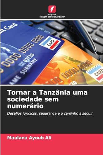 Tornar a Tanzânia uma sociedade sem numerário: Desafios jurídicos, segurança e o caminho a seguir von Edições Nosso Conhecimento