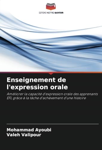 Enseignement de l'expression orale: Améliorer la capacité d'expression orale des apprenants EFL grâce à la tâche d'achèvement d'une histoire von Editions Notre Savoir