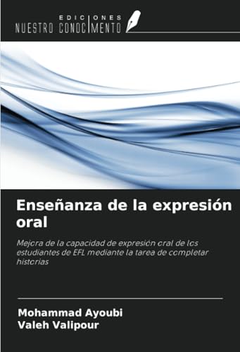 Enseñanza de la expresión oral: Mejora de la capacidad de expresión oral de los estudiantes de EFL mediante la tarea de completar historias von Ediciones Nuestro Conocimiento
