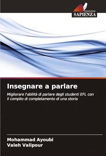 Insegnare a parlare: Migliorare l'abilità di parlare degli studenti EFL con il compito di completamento di una storia von Edizioni Sapienza