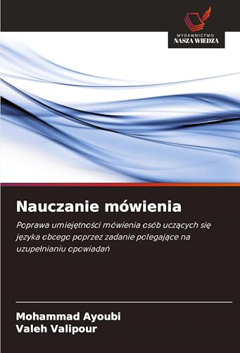 Nauczanie mówienia: Poprawa umiej¿tno¿ci mówienia osób ucz¿cych si¿ j¿zyka obcego poprzez zadanie polegaj¿ce na uzupe¿nianiu opowiada¿ von Wydawnictwo Nasza Wiedza