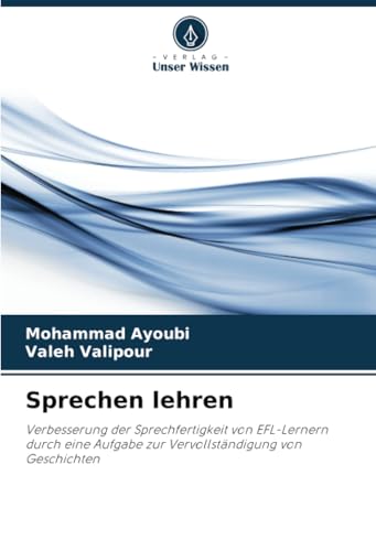 Sprechen lehren: Verbesserung der Sprechfertigkeit von EFL-Lernern durch eine Aufgabe zur Vervollständigung von Geschichten von Verlag Unser Wissen