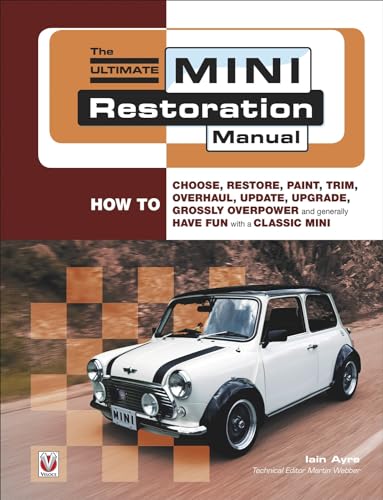 The Ultimate Mini Restoration Manual: How to Choose, Restore, Paint, Trim, Overhaul, Update, Upgrade, Grossly Overpower and Generally Have Fun with a Classic Mini (Enthusiast's Restoration Manual) von VELOCE PUBLISHING