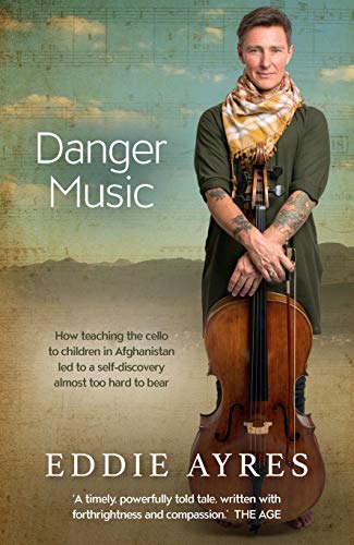 Danger Music: How teaching the cello to children in Afghanistan led to a self-discovery almost too hard to bear von Allen & Unwin
