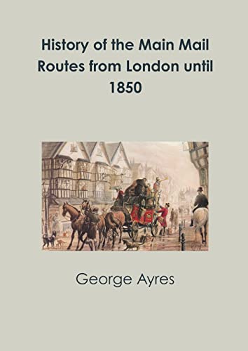 History of the Main Mail Routes from London until 1850 von Lulu