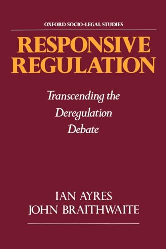 Responsive Regulation: Transcending the Deregulation Debate (Oxford Socio-Legal Studies)