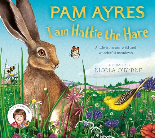 I am Hattie the Hare: A Tale from our Wild and Wonderful Meadows (Pam Ayres' Animal Stories, 2) von Two Hoots