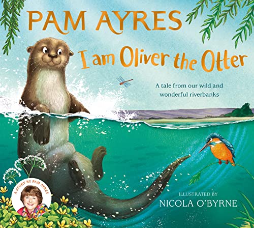 I am Oliver the Otter: A Tale from our Wild and Wonderful Riverbanks (Pam Ayres' Animal Stories, 1) von Macmillan Children's Books