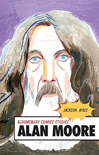 Alan Moore: A Critical Guide (Bloomsbury Comics Studies) von Bloomsbury