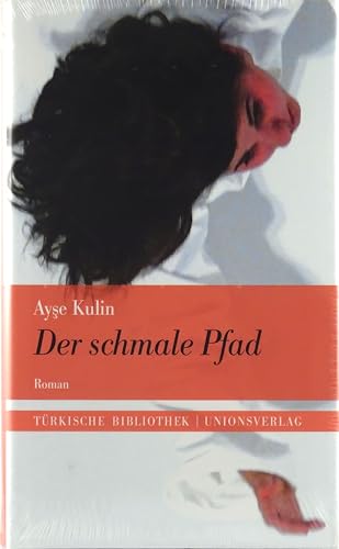 Der schmale Pfad: Nachwort von Jens Peter Laut. Roman. Türkische Bibliothek von Unionsverlag