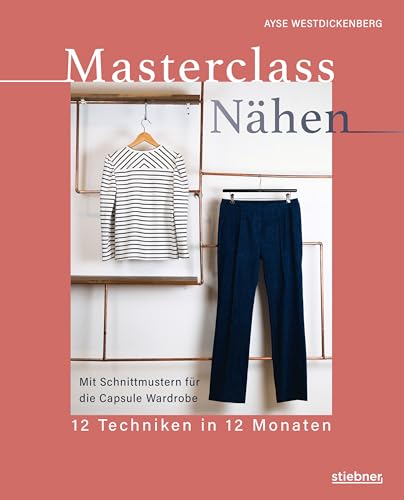 Masterclass Nähen: 12 Techniken in 12 Monaten. Nähen lernen von der Maßschneiderin. Mit Schnittmustern für 12 Projekte. Kleider selber nähen mit Profitechniken: von der Bluse bis zum Kleid nähen.