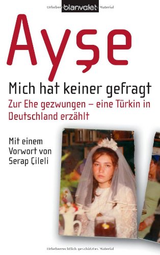 Mich hat keiner gefragt: Zur Ehe gezwungen - eine Türkin in Deutschland erzählt von Blanvalet Verlag