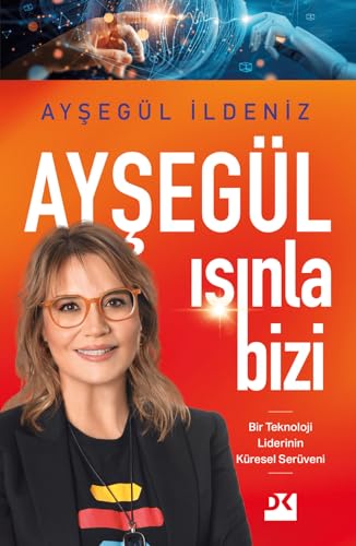 Ayşegül Işınla Bizi: Bir Teknoloji Liderinin Küresel Serüveni