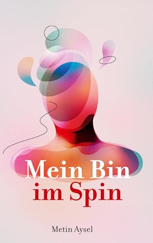Mein Bin im Spin: Eine Reise in, über und aus der Existenz von BoD – Books on Demand