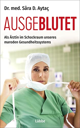 Ausgeblutet: Als Ärztin im Schockraum unseres maroden Gesundheitssystems von Bastei Lübbe