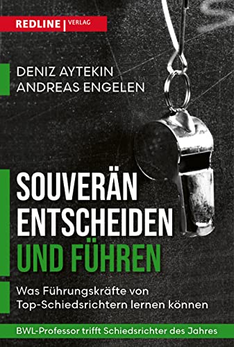 Souverän entscheiden und führen: Was Führungskräfte von Schiedsrichtern lernen können von Redline Verlag