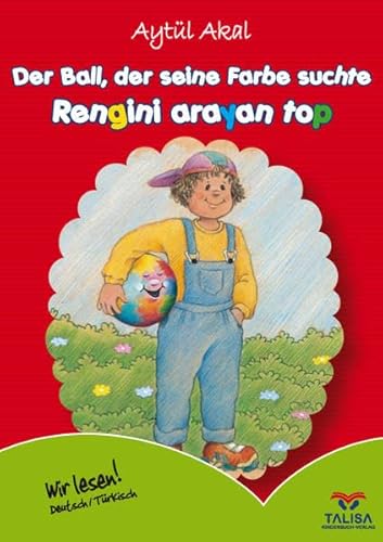 Der Ball, der seine Farbe suchte = Rengini arayan top von TALISA Kinderbuch-Verlag