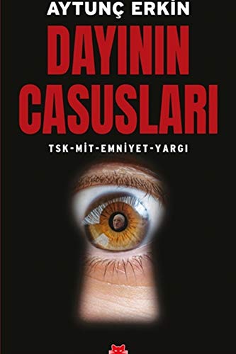 Dayinin Casuslari: TSK - MIT - Emniyet - Yargi: TSK - MİT - Emniyet - Yargı Dayinin Casuslari: TSK - MIT - Emniyet - Yargi: TSK - MİT - Emniyet - Yargı