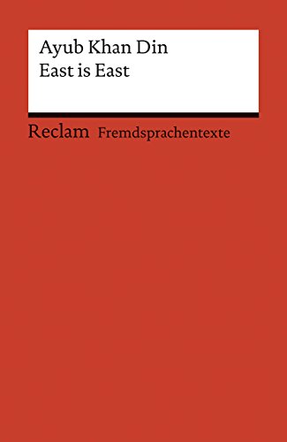 East is East. A Play in Two Acts. Englischer Text mit deutschen Worterklärungen. C1 (GER): Khan Din, Ayub – Originalversion; Erläuterungen; Literaturhinweise (Reclams Universal-Bibliothek)