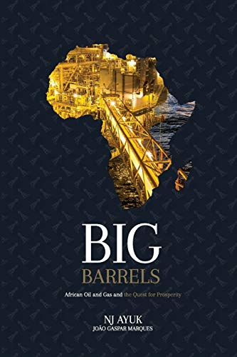 Big Barrels: African Oil and Gas and the Quest for Prosperity
