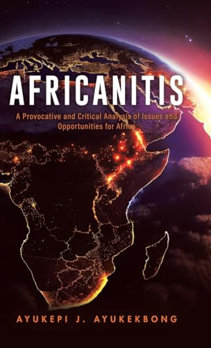 Africanitis: A Provocative and Critical Analysis of Issues and Opportunities for Africa