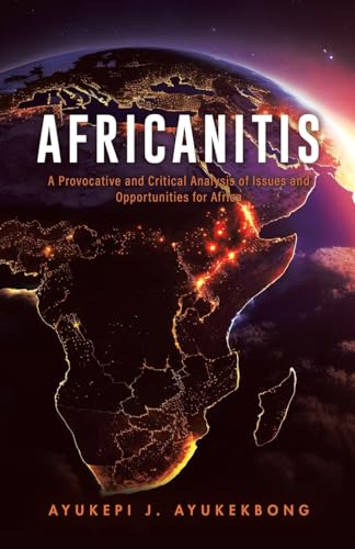 Africanitis: A Provocative and Critical Analysis of Issues and Opportunities for Africa von Tellwell Talent