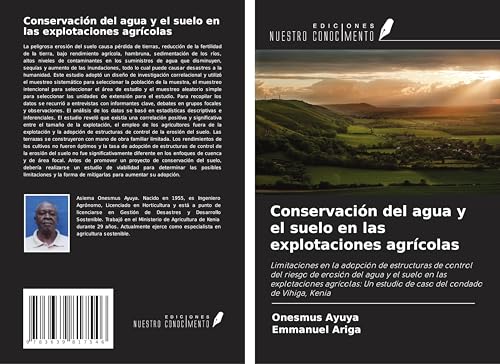Conservación del agua y el suelo en las explotaciones agrícolas: Limitaciones en la adopción de estructuras de control del riesgo de erosión del agua ... estudio de caso del condado de Vihiga, Kenia von VDM Verlag